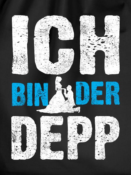 Ich bin der Depp