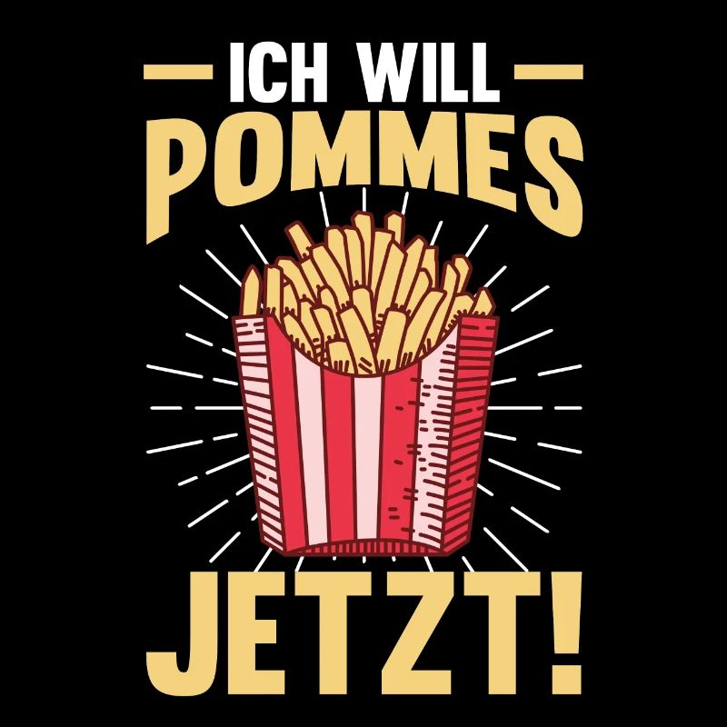 Ich will Pommes