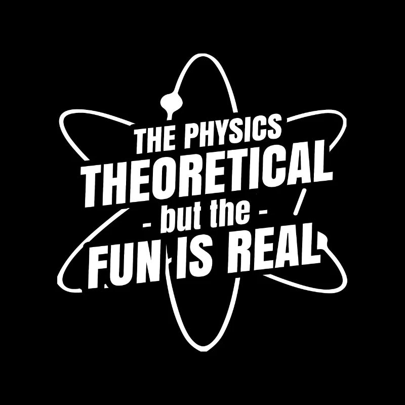 The Physics Is Theoretical But The Fun Is Real
