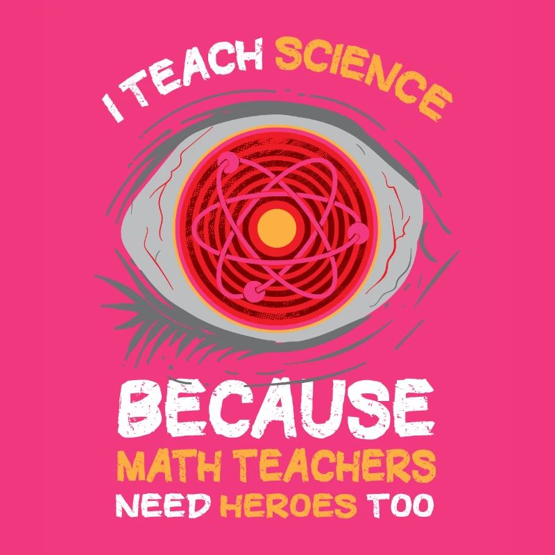 I Teach Science Because Math Teachers Needs