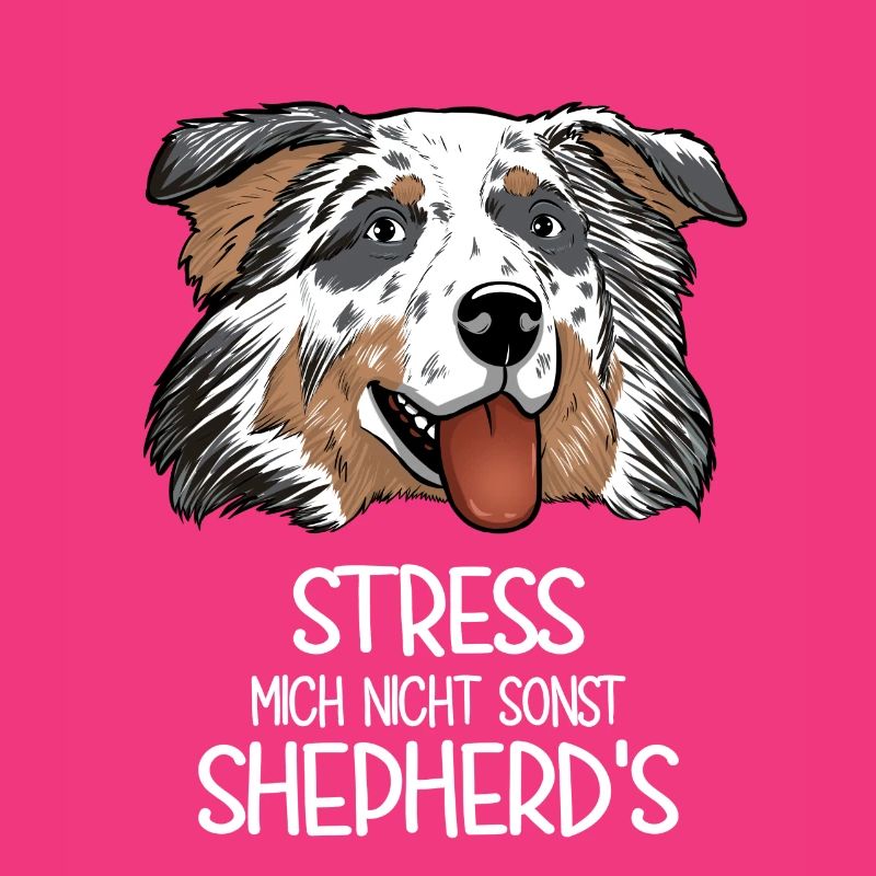 Aussie Stress Mich Nicht Sonst Shepherd's