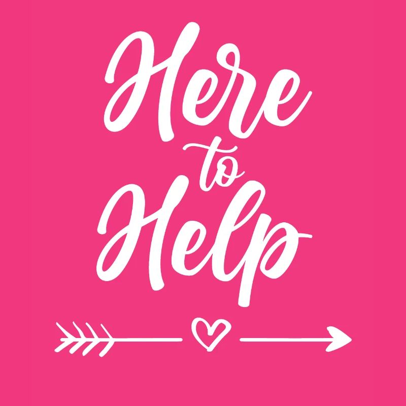 Here to Help Help Sayings Helper Assistant