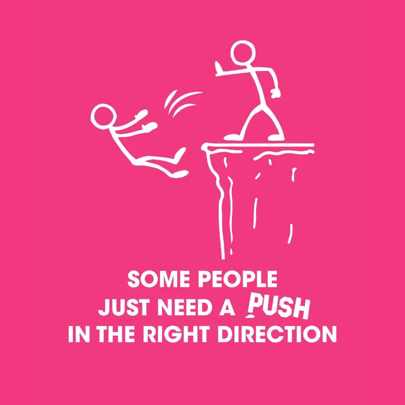 Some People Need A Push In The Right Direction