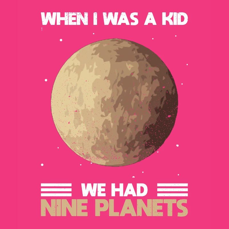 When I Was A Kid We Had Nine Planets - Pluto