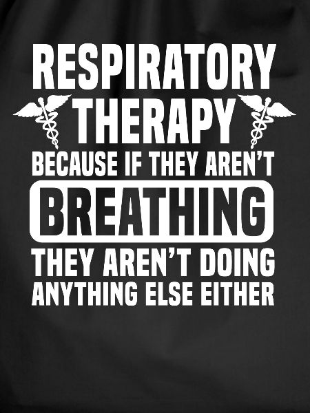 Respiratory Therapy Because