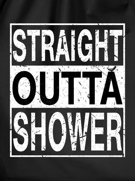 Straight outta Shower