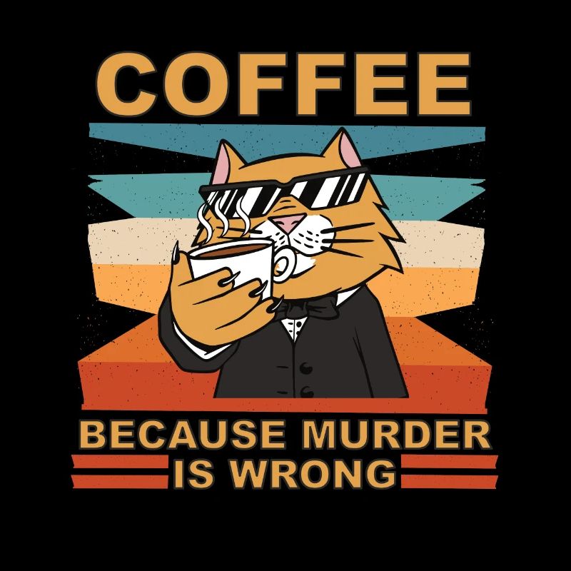Coffee because murder is wrong lustiger spruch