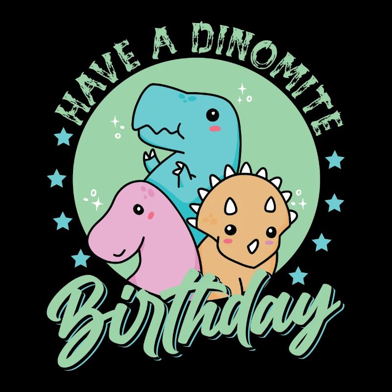 Have A Dino-Mite Birthday - Dinosaurs - Birth