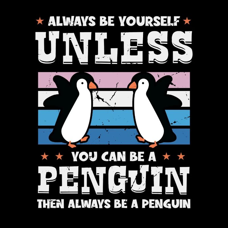 Always be Yourself Unless You can be a Penguin