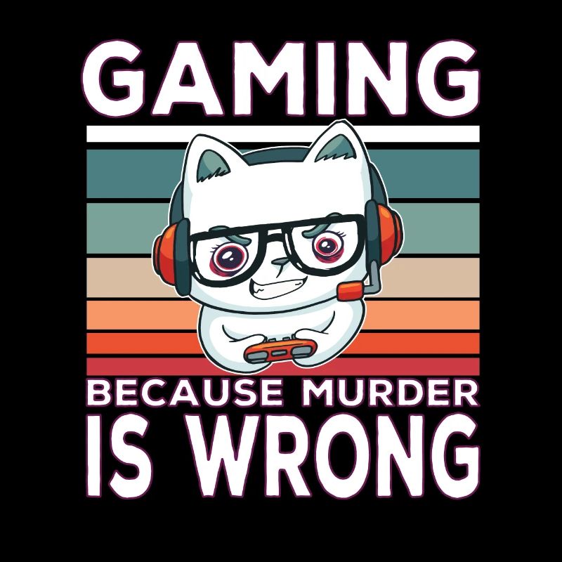 Gaming because murder is wrong Gamer Spruch