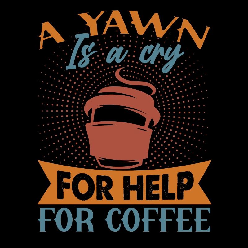 A Yawn Is A Cry For Help For Coffee - Funny Joke