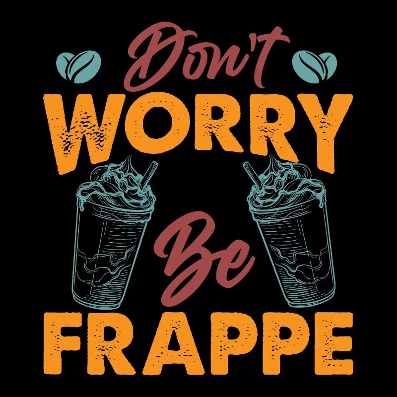 Don't Worry Be Frappe! - Funny coffee puns