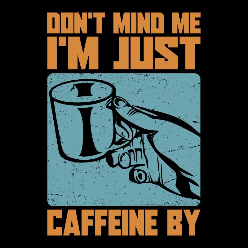 Don't Mind Me. I'm Just Caffeine By - Kaffee-Witze