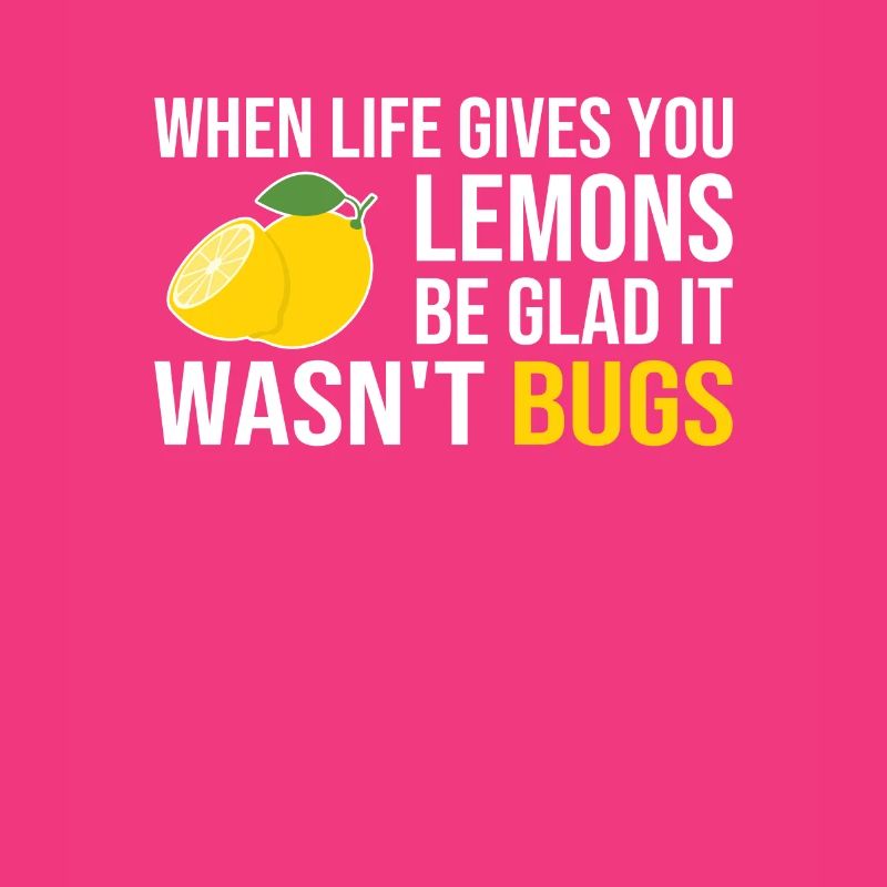 Life Gives You Lemons Not Bugs Developer Coder