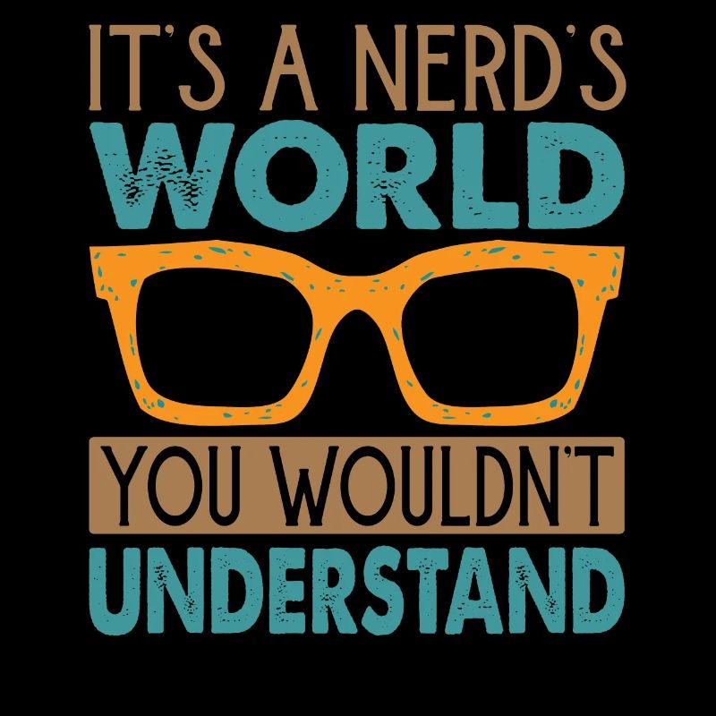 C’est un monde de nerd que vous ne comprendriez pas