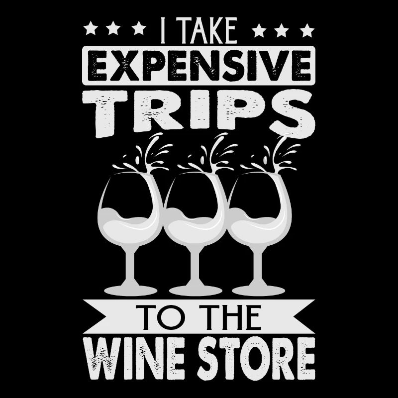 I Take Expensive Trips To The Wine Store - Funny