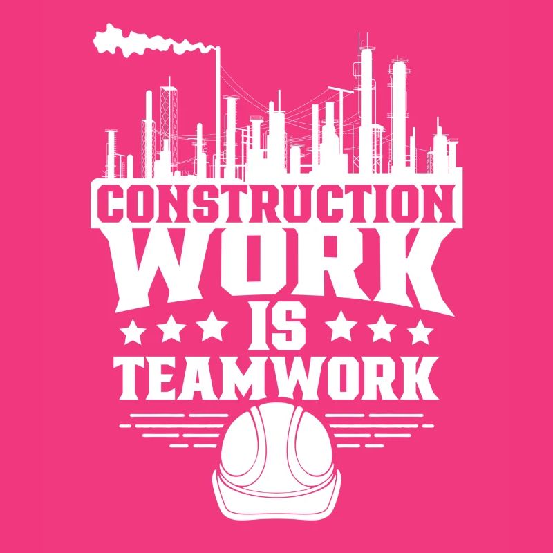 Construction work is teamwork Teamwork Construction site Construction