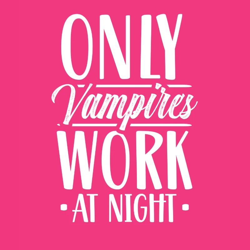 Only vampires work day shift sayings at night