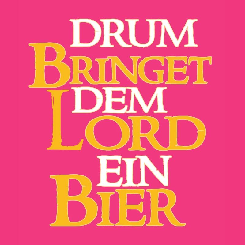 Drum Bringet Dem Lord Ein Bier - Bier Spruch