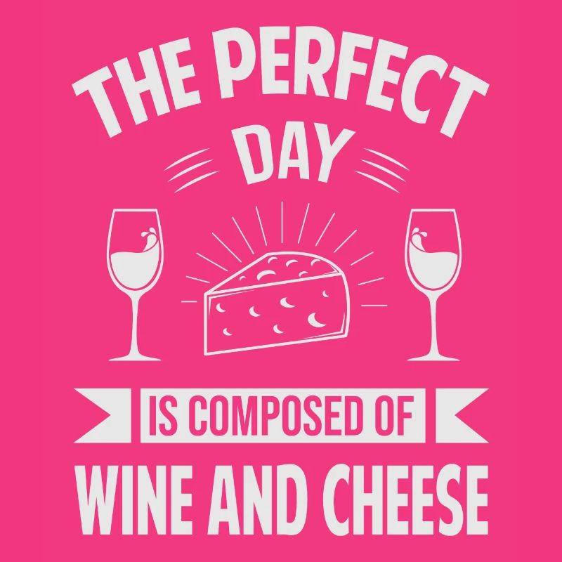 La journée parfaite est composée de vin et de fromage - s