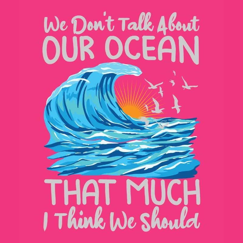 We Don't Talk About Our Ocean That Much I Think We