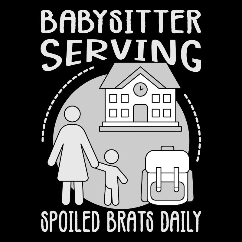 Babysitter Serving Spoiled Brats Daily - Funny Bab