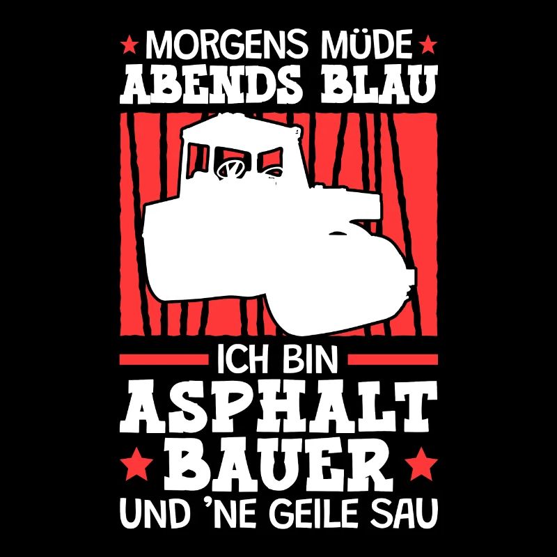 Ich bin Asphaltbauer Asphaltbau Straßenbauer