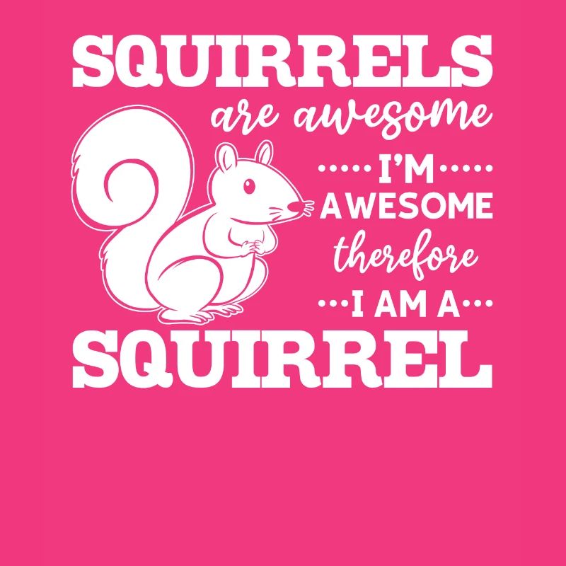 Squirrels are great, I'm great