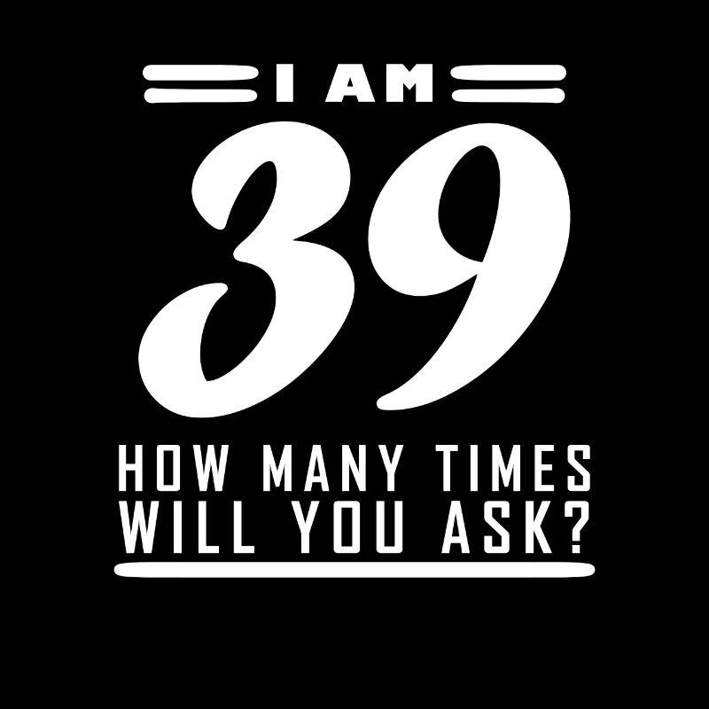 Ich bin 39 – 39. Geburtstag Geschenk