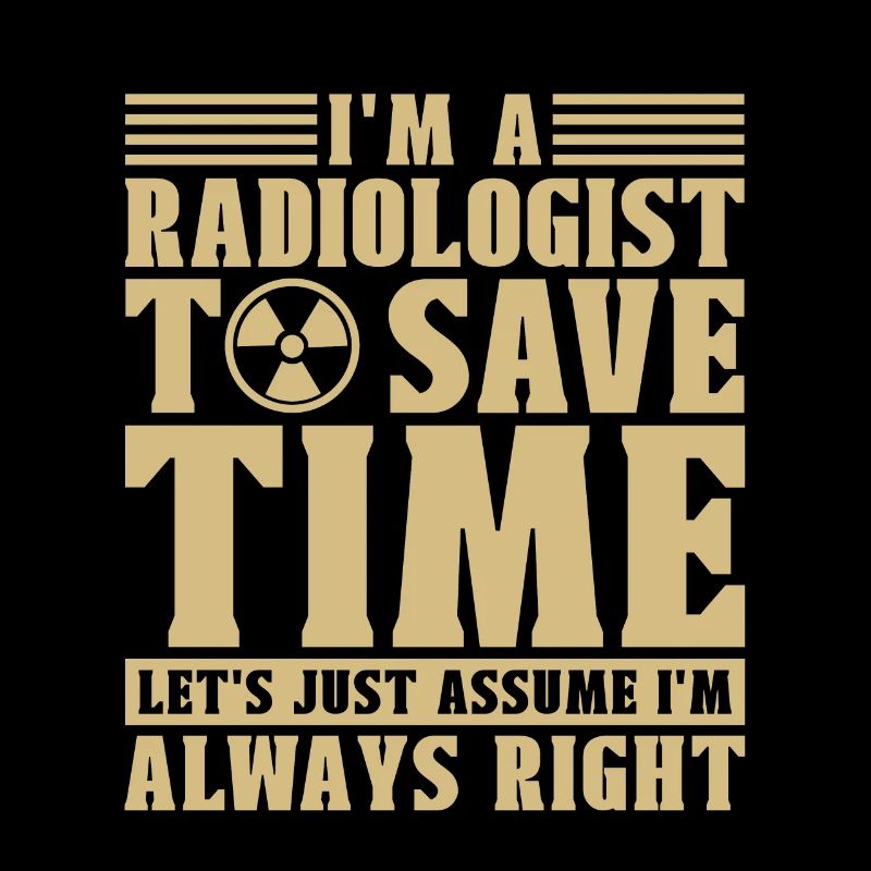 I'm A Radiologist Radiology X-Ray Rad Tech Xray