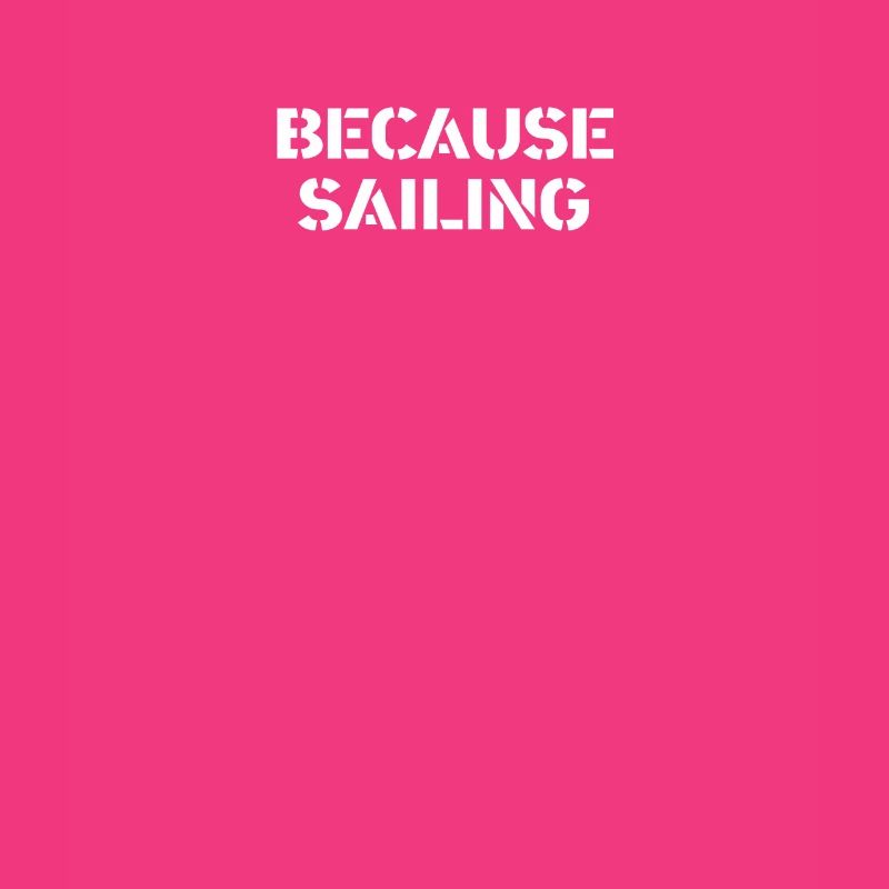 Sailing - because sailing