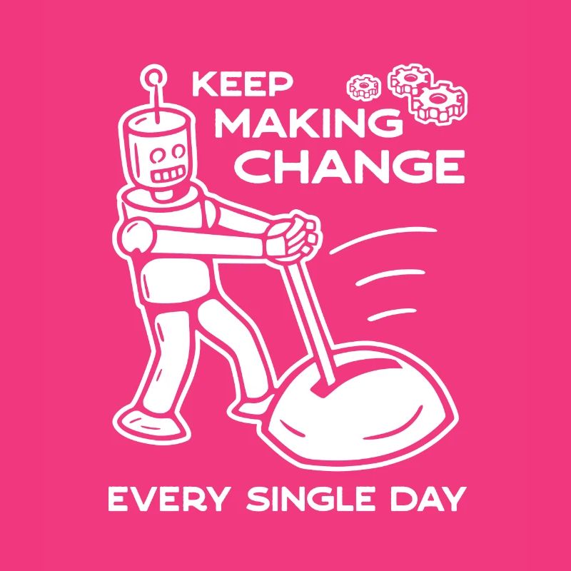 Keep Making Change Every Single Day - 2