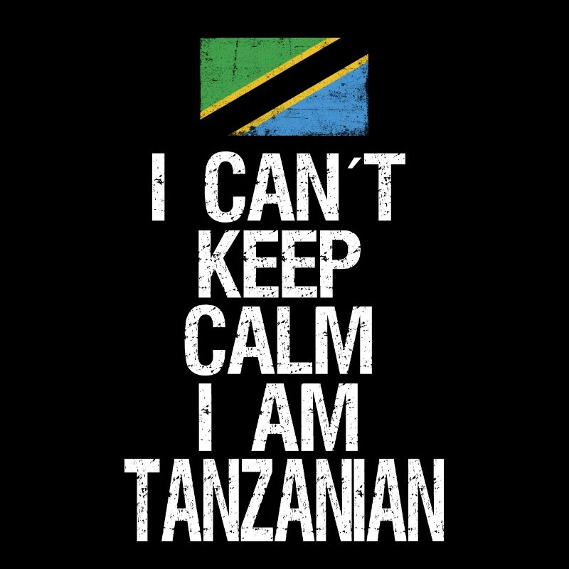 I can not Keep Calm I am Tanzanian
