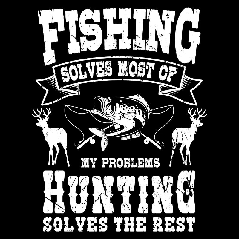Fishing solves most of my problems hunting hunters