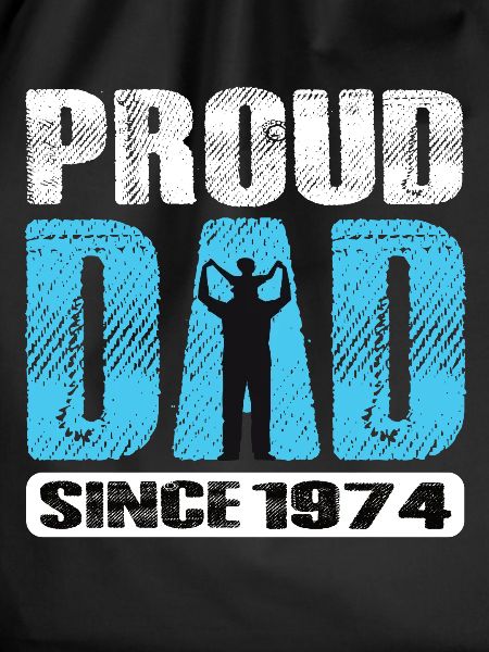 Proud Dad Since 1974