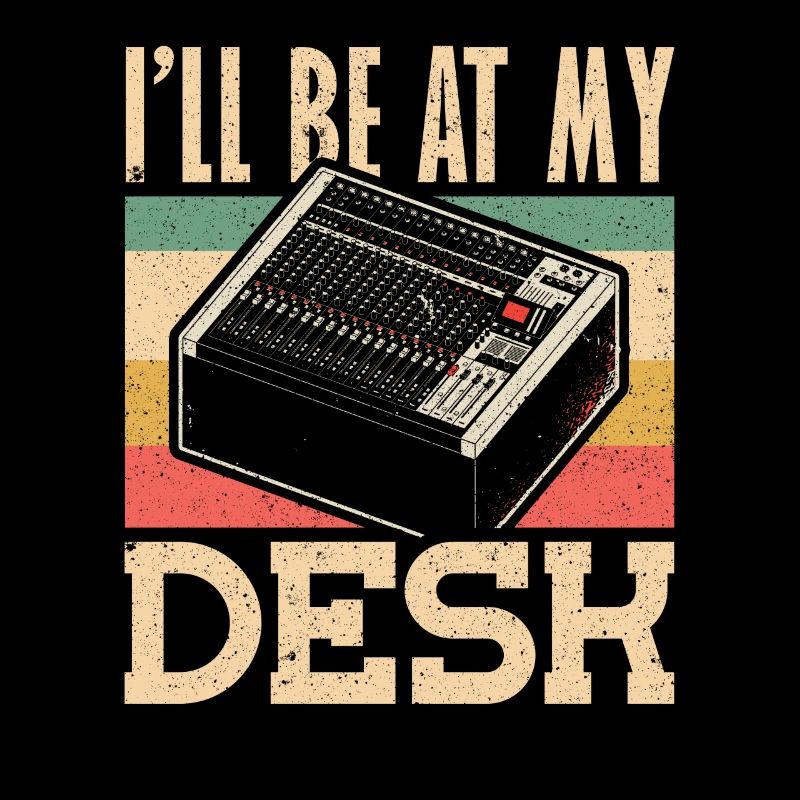 Ill be at My Desk Tontechniker