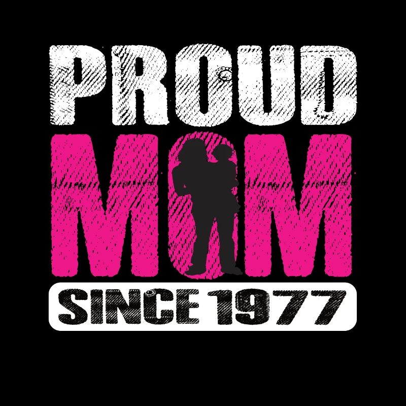 Proud Mom Since 1977