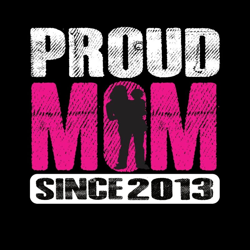 Proud Mom Since 2013