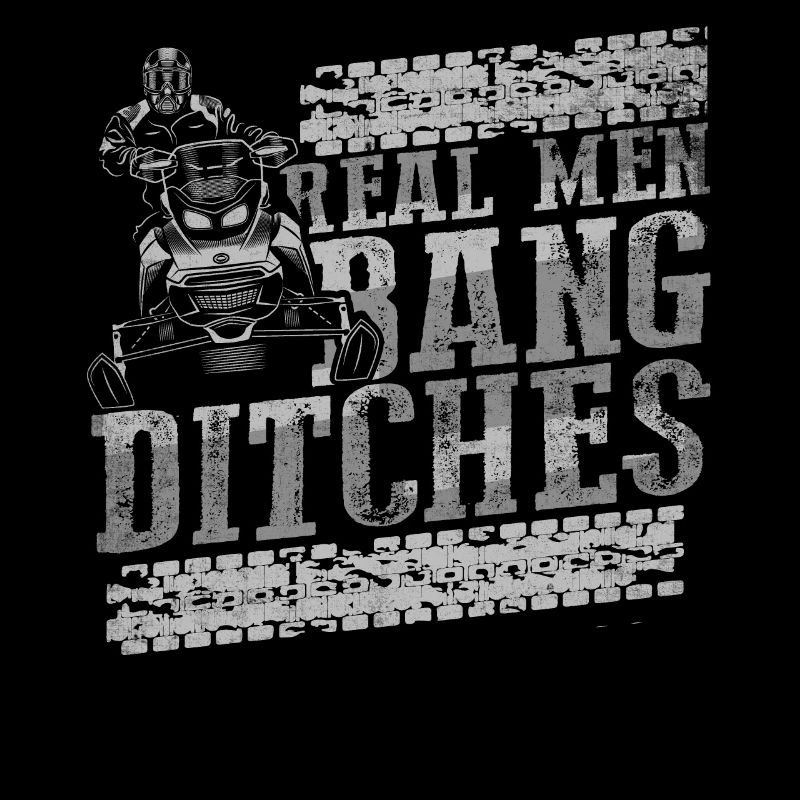 Real Men Bang Ditches Snowmobile