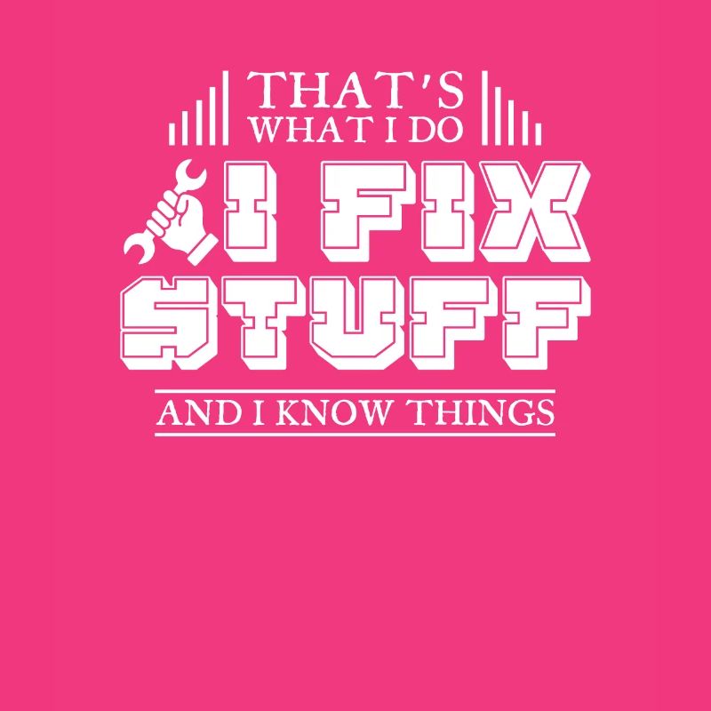 Thats What I Do I Fix Stuff And I Know Things