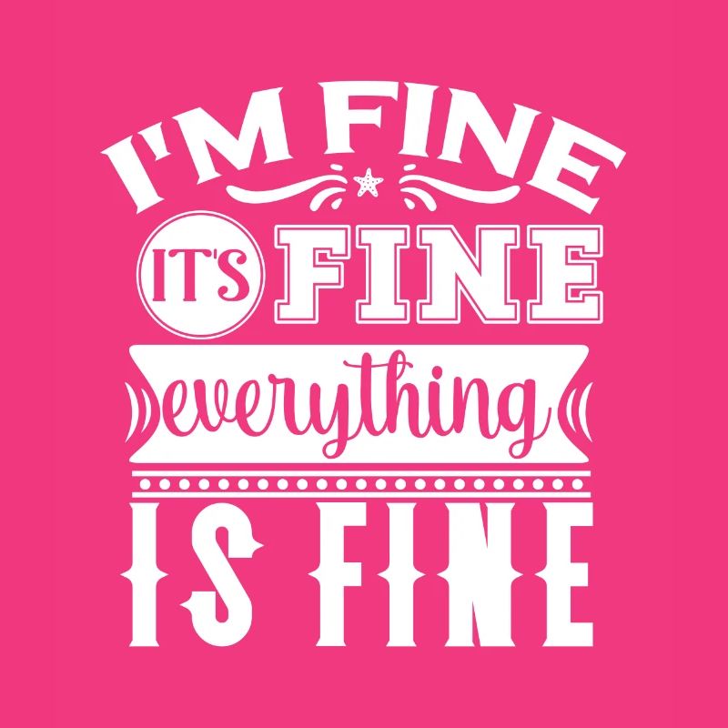I'm Fine It's Fine Everything Is Fine