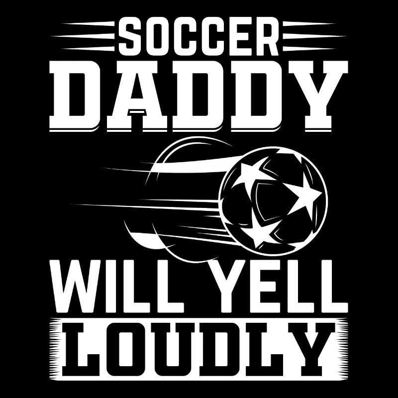Soccer Daddy Will Yell Loudly - Daddy Soccer Playe