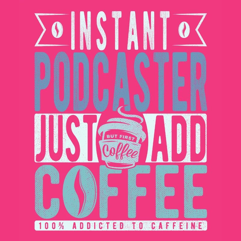 Podcaster coffee saying