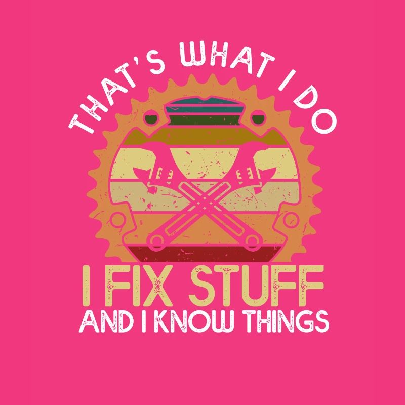 Thats What I Do I Fix Stuff And I Know Things