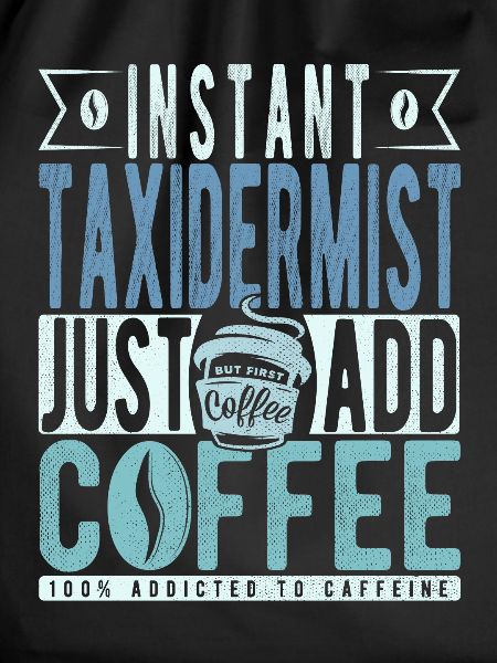 Taxidermist coffee saying
