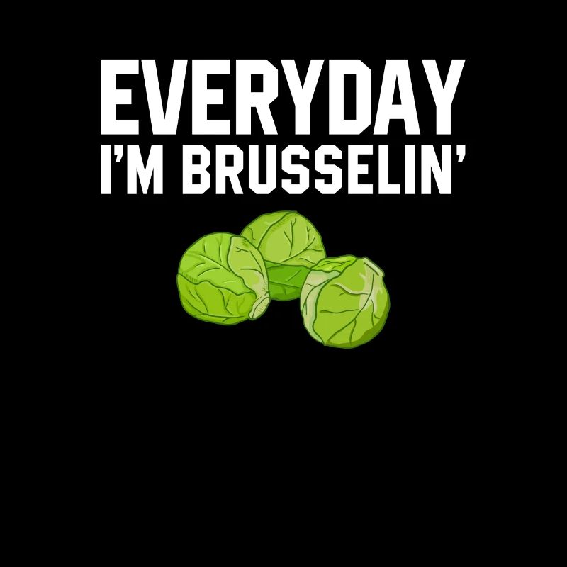 i'm brusselin, brussel sprout