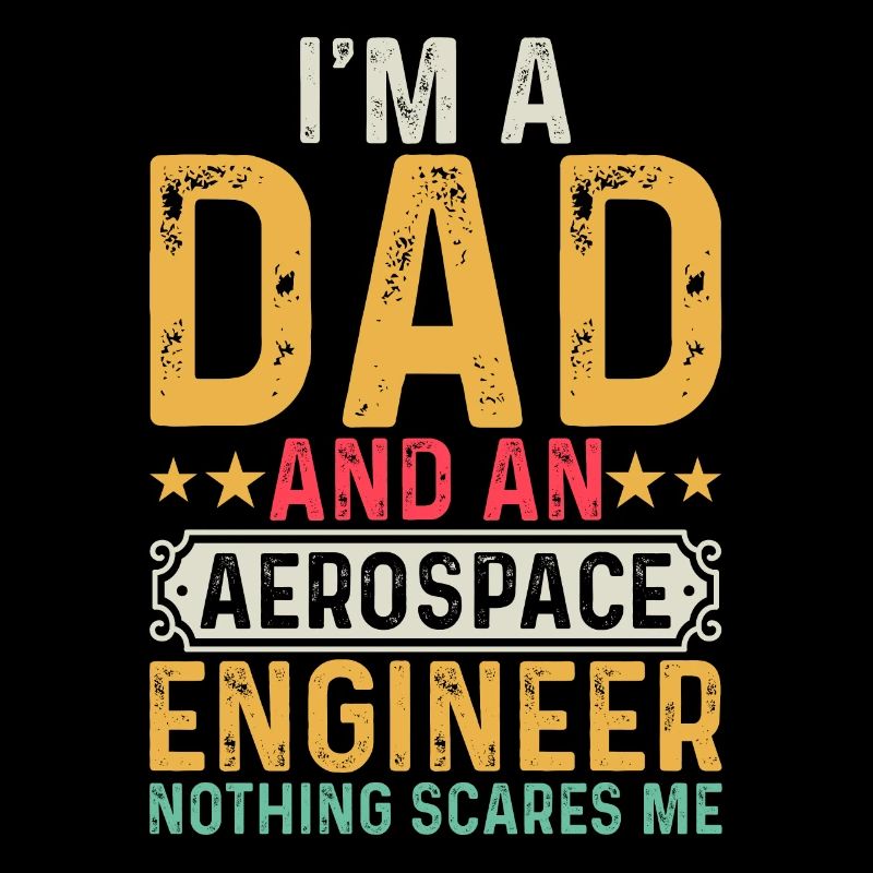 Aerospace Engineering - I'm A Dad And An Aerospace