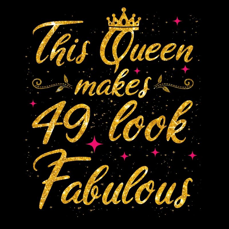 This Queen makes 49 look Fabulous 49th Birthday