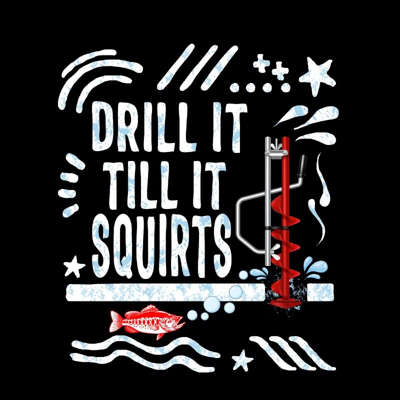 Fishing Shirt, Drill It Till It Squirts Funny Tee