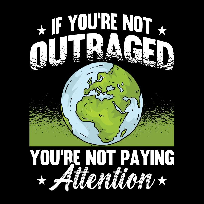 Climate Change If You're Not Outraged Environment